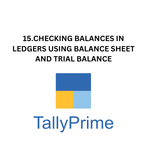 15.CHECKING BALANCES IN LEDGERS USING BALANCE SHEET AND TRIAL BALANCE